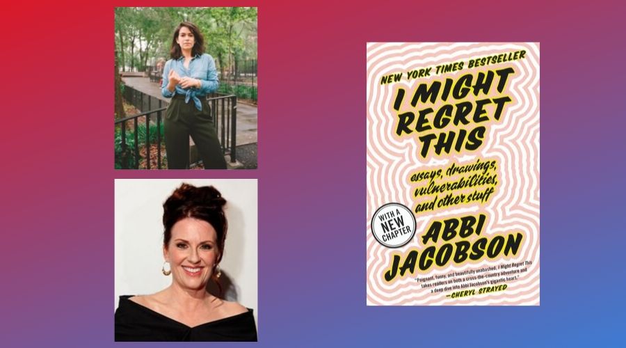 Abbi Jacobson and Megan Mullally headshots with book cover: I Might Regret This: Essays, Drawings, Vulernabilities and Other Stuff