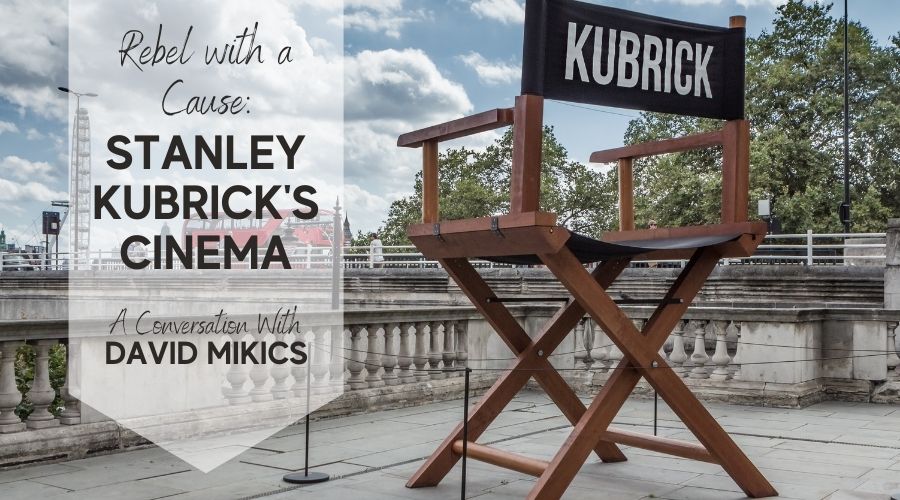 Rebel with a Cause: Stanley Kubrick’s Cinema