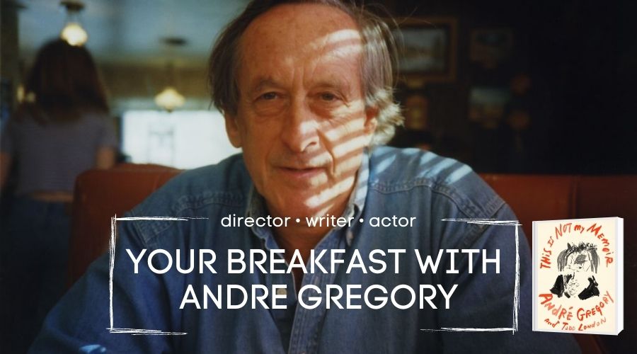 Your Breakfast with André Gregory