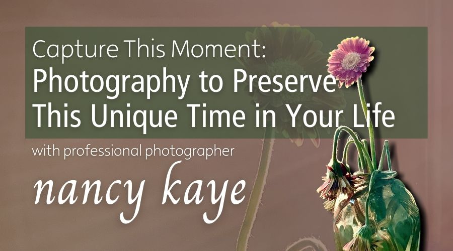 Capture This Moment: Photography to Preserve This Unique Time in Your Life
