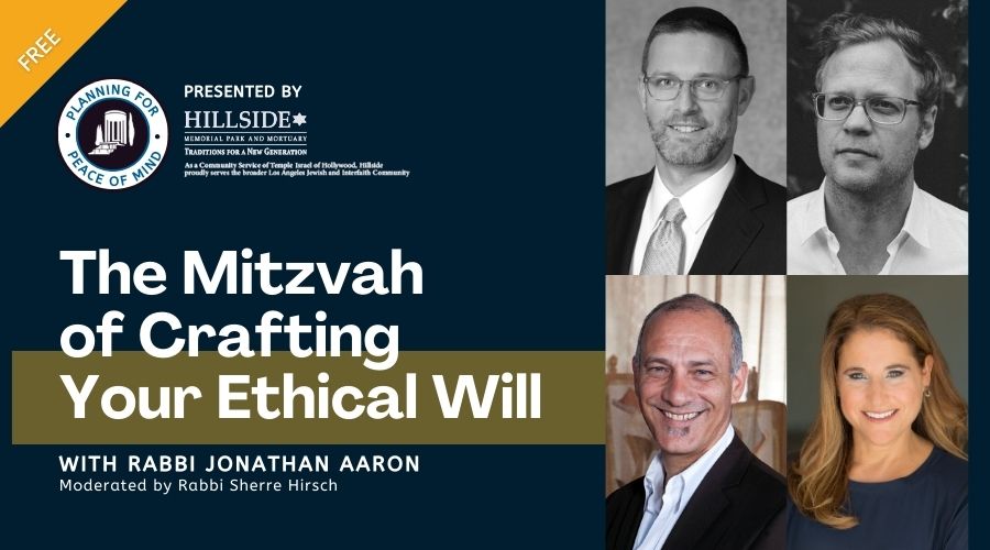 Planning for Peace of Mind The Mitzvah of Crafting Your Ethical Will Sponsored by Hillside Memorial and Mortuary