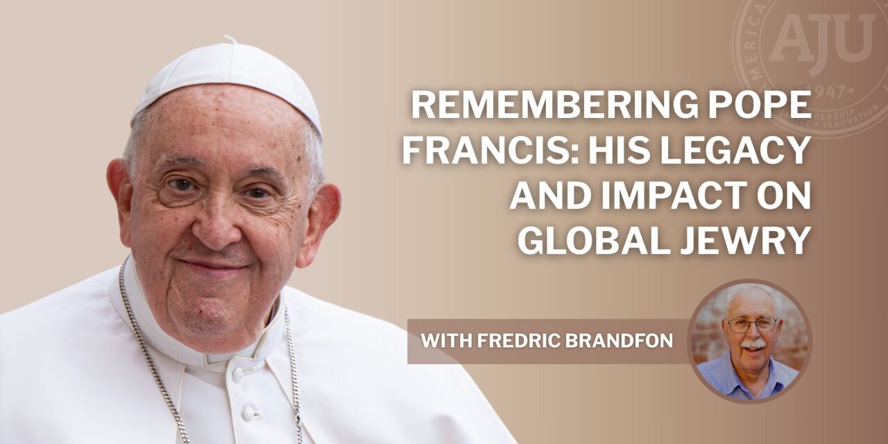 Remembering Pope Francis, His Legacy And Impact on Global Jewry with headshot of Pope Francis