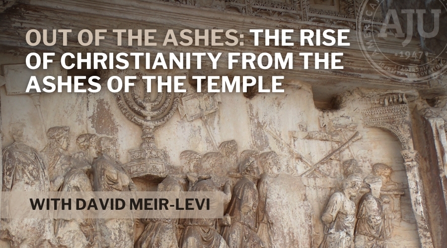 Out of the Ashes: The Rise of Christianity from the Ashes of the Temple with David Meir-Levi