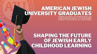 American University Graduated Educators Shaping the Future of Jewish Early Childhood Learning with image of mortarboard and toys
