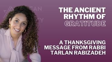 The Ancient Rhythm of Gratitude A Thanksgiving Message from Rabbi Tarlan Rabizadeh with headshot of Rabbi Tarlan