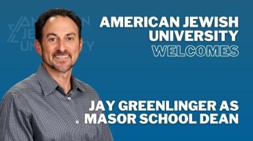 American Jewish University Welcome Jay Greenlinger as Masor School Dean
