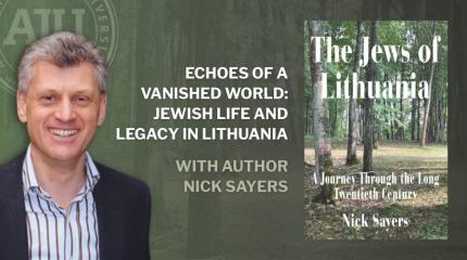 Echoes of a Vanished World Jewish Life and Legacy in Lithuania with headshot of author Nick Sayers and picture of book cover