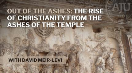 Out of the Ashes: The Rise of Christianity from the Ashes of the Temple with David Meir-Levi