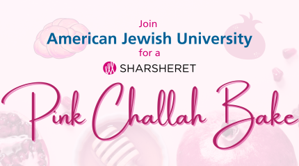 Join American Jewish University for a Sharsheret Pink Challah Bake