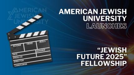 American Jewish University Launches Jewish Future 2025 Fellowship includes clap board