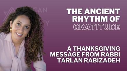 The Ancient Rhythm of Gratitude A Thanksgiving Message from Rabbi Tarlan Rabizadeh with headshot of Rabbi Tarlan