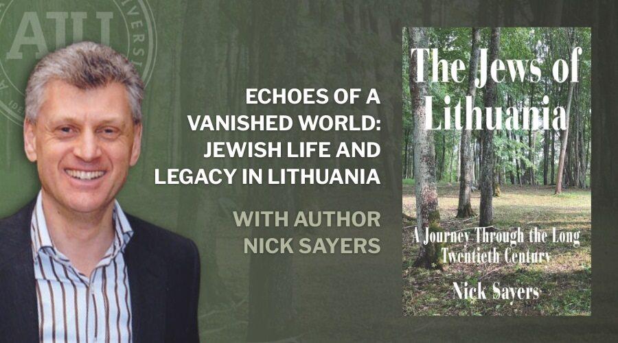 Echoes of a Vanished World Jewish Life and Legacy in Lithuania with headshot of author Nick Sayers and picture of book cover